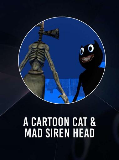 A Cartoon Cat & Mad Siren Head