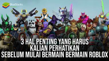 3 Hal Penting Yang Harus Kalian Perhatikan Sebelum Mulai Bermain Bermain Roblox