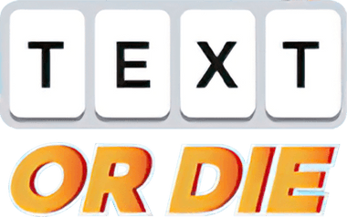 Text or Die