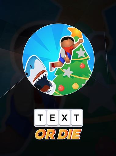 Text or Die