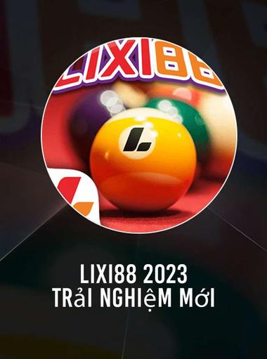 LIXI88 - 2023 trải nghiệm mới