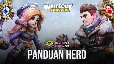 Panduan Hero Whiteout Survival: Semua yang Perlu Kamu Ketahui Tentang Sistem Hero