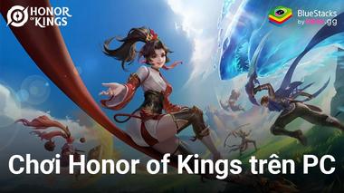 Chơi thử Honor of Kings &#8211; Vương Giả Vinh Diệu trên PC với BlueStacks