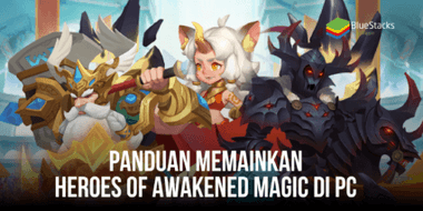 Cara Memainkan Heroes of Awakened Magic di PC Dengan Bluestacks