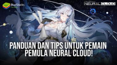 Panduan dan Tips Untuk Pemain Pemula Neural Cloud!