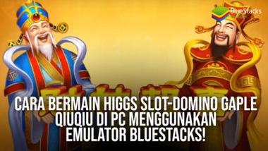 Cara Bermain Higgs Slot-Domino Gaple QiuQiu di PC Menggunakan Emulator BlueStacks!