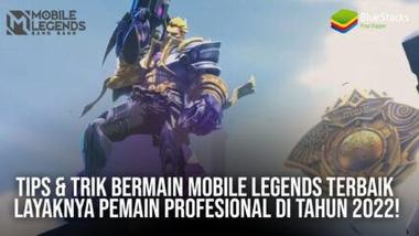 Tips &#038; Trik Bermain Mobile Legends Terbaik Layaknya Pemain Profesional di Tahun 2022!