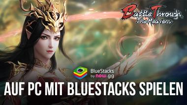 Wie man Battle Through the Heavens auf dem PC mit BlueStacks spielt